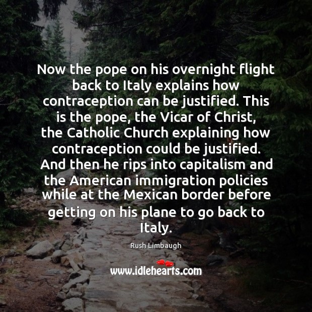 Now the pope on his overnight flight back to Italy explains how Rush Limbaugh Picture Quote