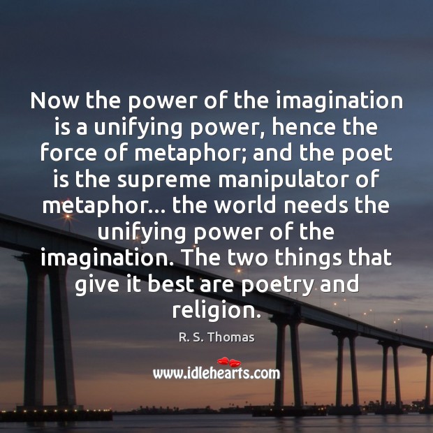 Now the power of the imagination is a unifying power, hence the Image