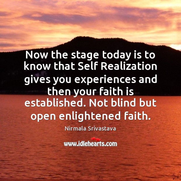 Now the stage today is to know that Self Realization gives you Faith Quotes Image