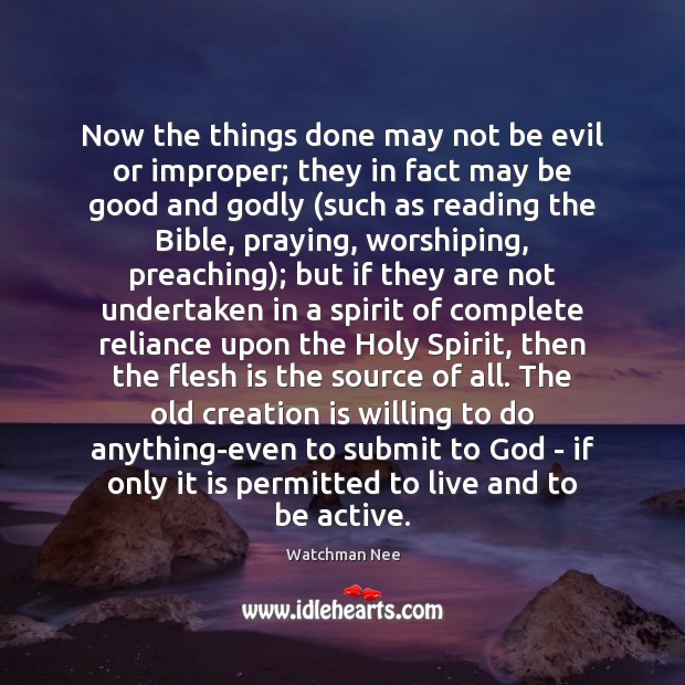 Now the things done may not be evil or improper; they in Watchman Nee Picture Quote