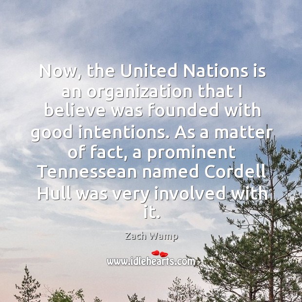Now, the United Nations is an organization that I believe was founded Zach Wamp Picture Quote