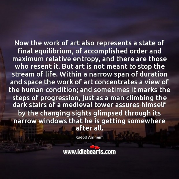 Now the work of art also represents a state of final equilibrium, Rudolf Arnheim Picture Quote