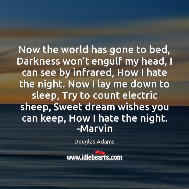 Now the world has gone to bed, Darkness won’t engulf my head, Douglas Adams Picture Quote