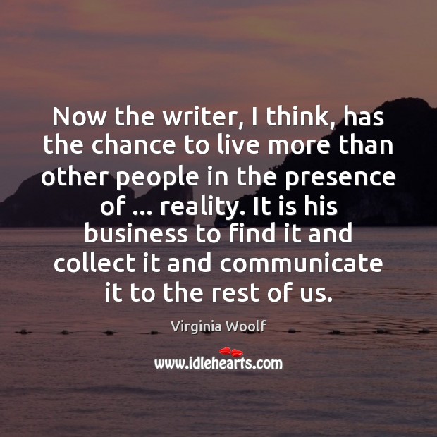 Now the writer, I think, has the chance to live more than Image