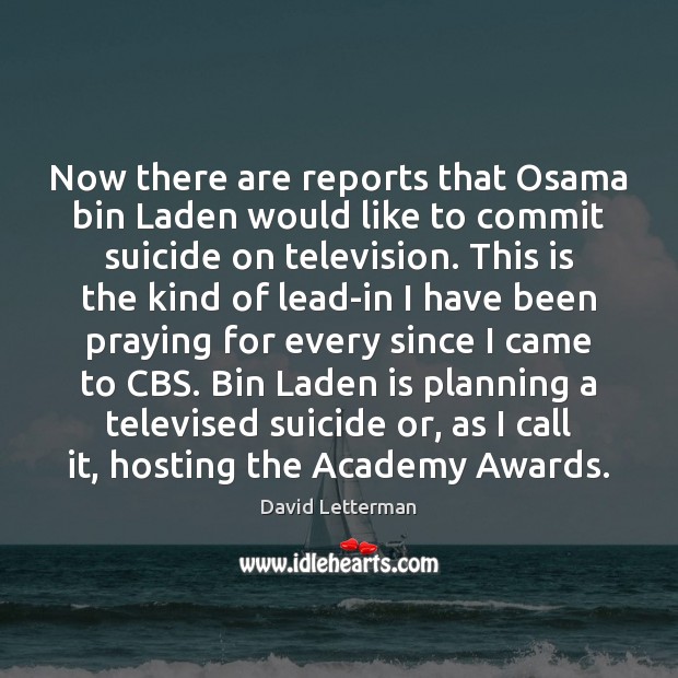 Now there are reports that Osama bin Laden would like to commit David Letterman Picture Quote