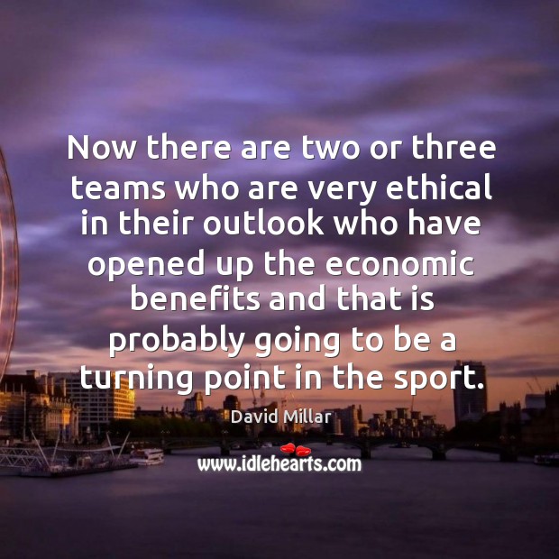Now there are two or three teams who are very ethical in their outlook who have David Millar Picture Quote