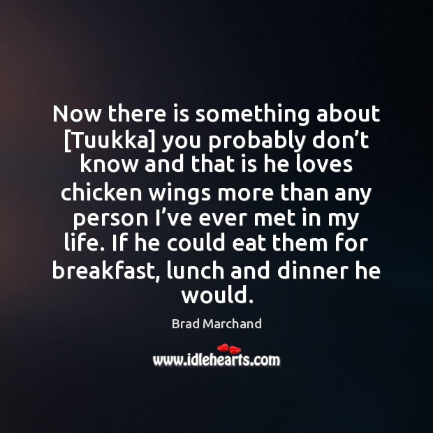 Now there is something about [Tuukka] you probably don’t know and Brad Marchand Picture Quote