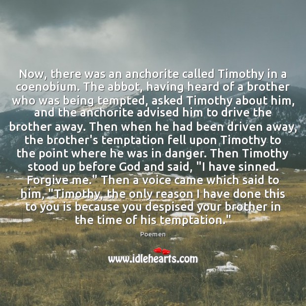 Now, there was an anchorite called Timothy in a coenobium. The abbot, Poemen Picture Quote