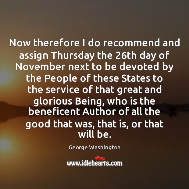 Now therefore I do recommend and assign Thursday the 26th day of George Washington Picture Quote