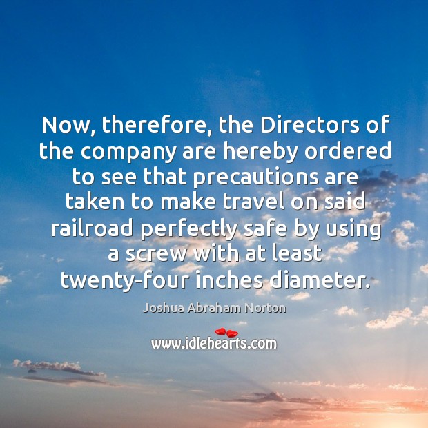 Now, therefore, the directors of the company are hereby ordered Joshua Abraham Norton Picture Quote