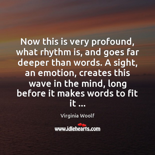Now this is very profound, what rhythm is, and goes far deeper Virginia Woolf Picture Quote