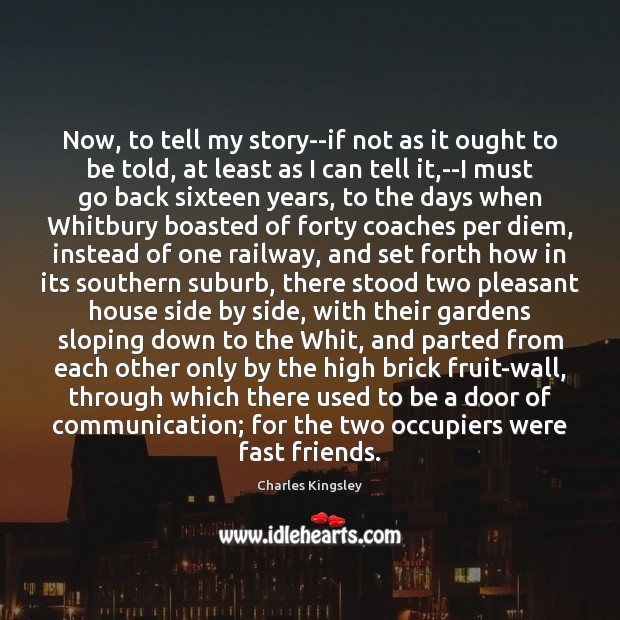 Now, to tell my story–if not as it ought to be told, Charles Kingsley Picture Quote