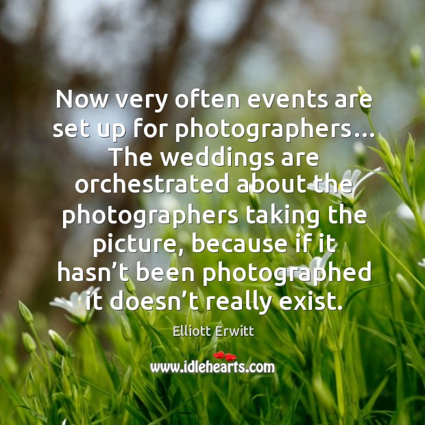 Now very often events are set up for photographers… the weddings are orchestrated about Image