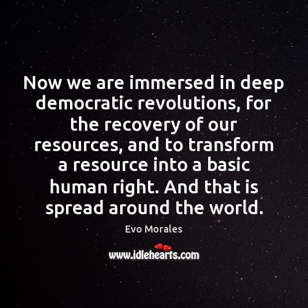 Now we are immersed in deep democratic revolutions, for the recovery of Evo Morales Picture Quote