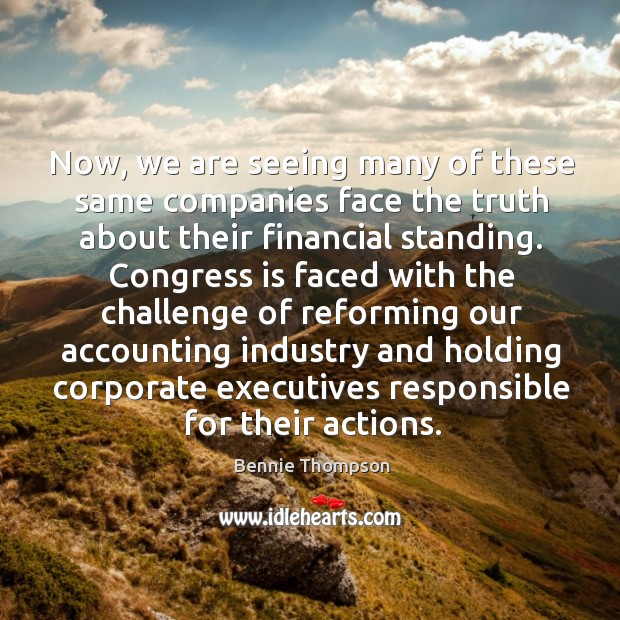 Now, we are seeing many of these same companies face the truth Bennie Thompson Picture Quote