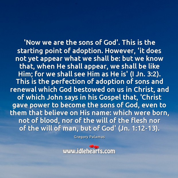‘Now we are the sons of God’. This is the starting point Gregory Palamas Picture Quote