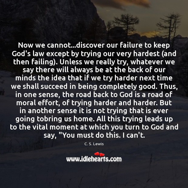 Now we cannot…discover our failure to keep God’s law except by C. S. Lewis Picture Quote