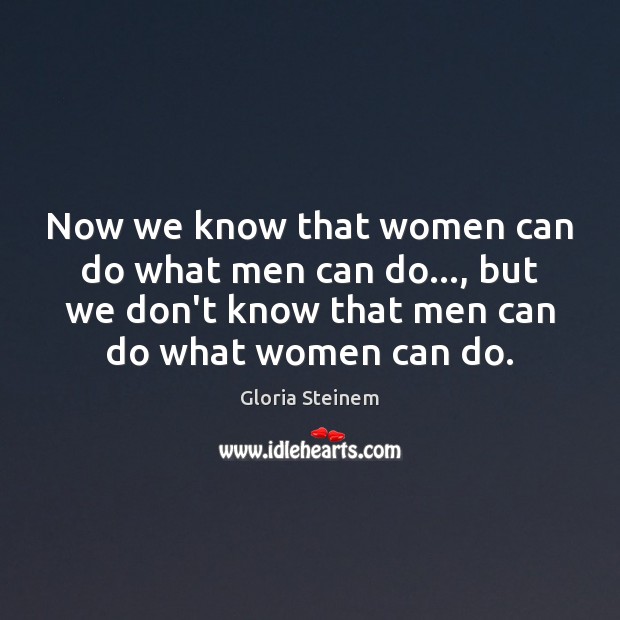 Now we know that women can do what men can do…, but Image