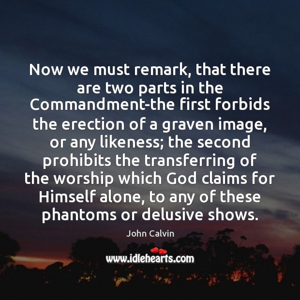 Now we must remark, that there are two parts in the Commandment-the John Calvin Picture Quote