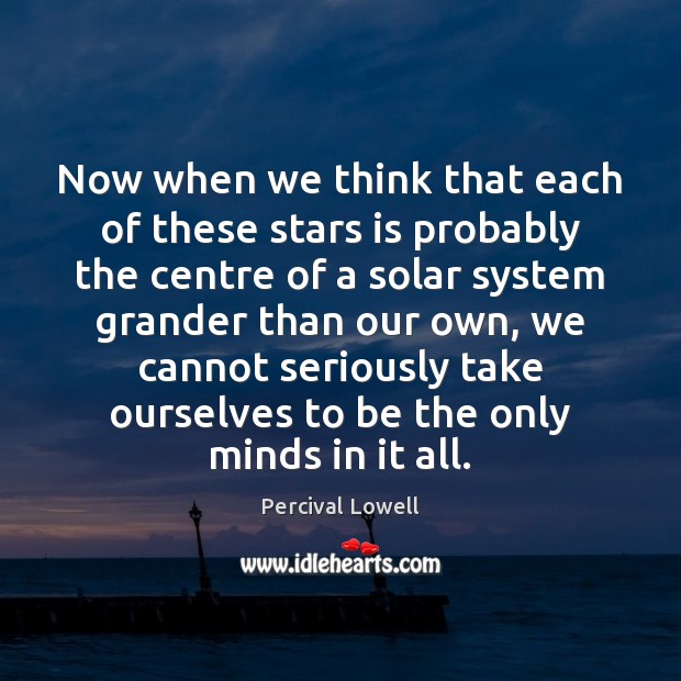 Now when we think that each of these stars is probably the Percival Lowell Picture Quote
