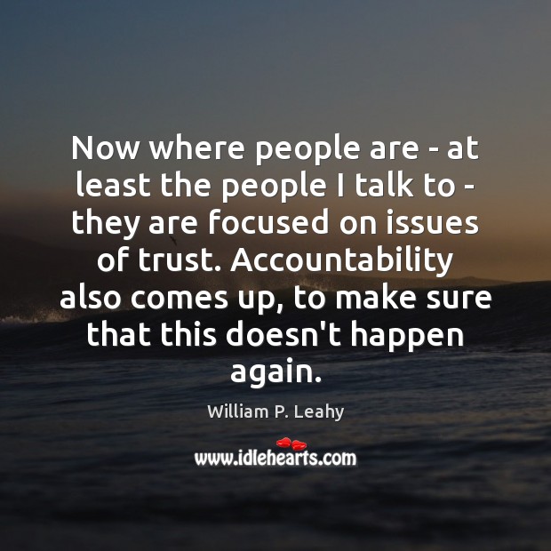 Now where people are – at least the people I talk to William P. Leahy Picture Quote