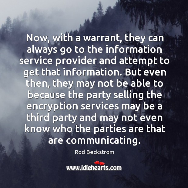 Now, with a warrant, they can always go to the information service Rod Beckstrom Picture Quote