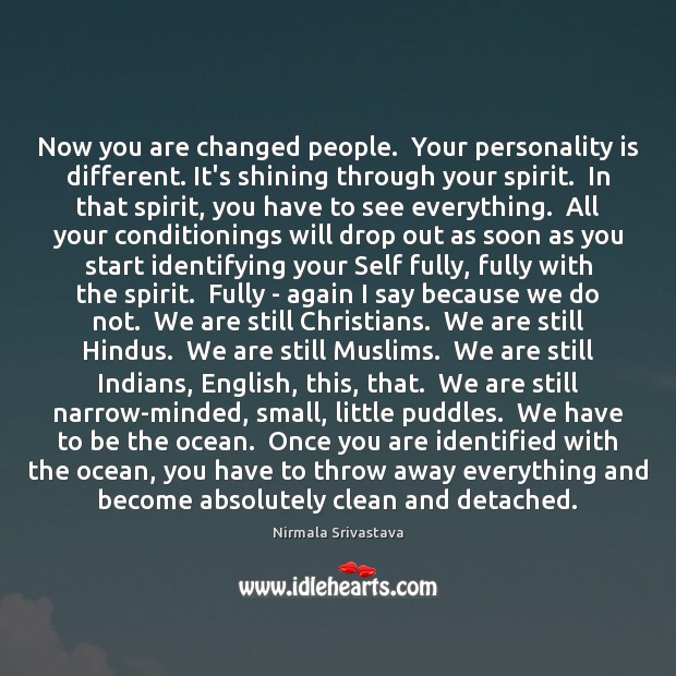 Now you are changed people.  Your personality is different. It’s shining through Nirmala Srivastava Picture Quote