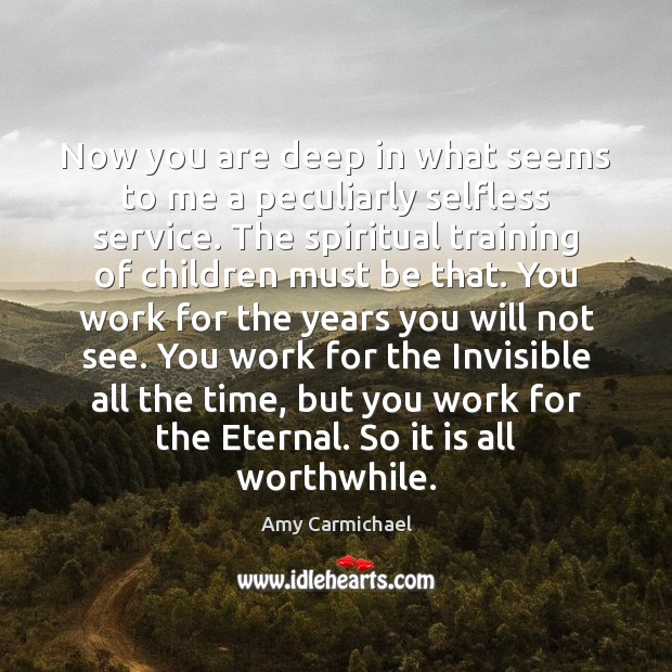 Now you are deep in what seems to me a peculiarly selfless Amy Carmichael Picture Quote