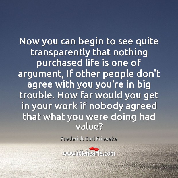 Now you can begin to see quite transparently that nothing purchased life With You Quotes Image