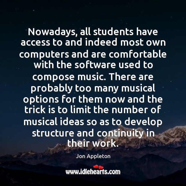 Nowadays, all students have access to and indeed most own computers and Jon Appleton Picture Quote