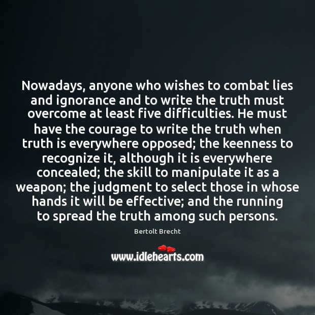 Nowadays, anyone who wishes to combat lies and ignorance and to write Truth Quotes Image