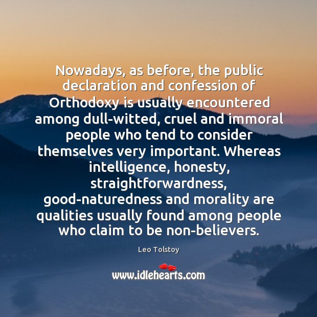Nowadays, as before, the public declaration and confession of Orthodoxy is usually Leo Tolstoy Picture Quote