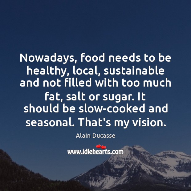 Nowadays, food needs to be healthy, local, sustainable and not filled with Image