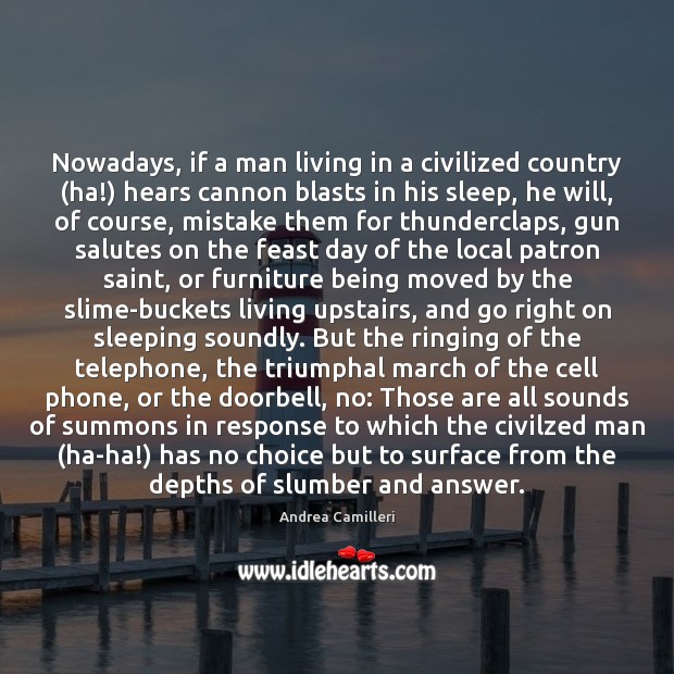 Nowadays, if a man living in a civilized country (ha!) hears cannon Andrea Camilleri Picture Quote