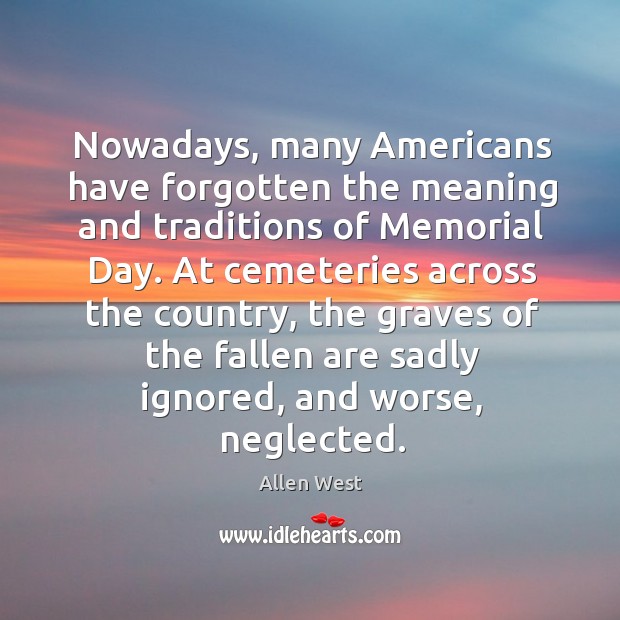 Nowadays, many Americans have forgotten the meaning and traditions of Memorial Day. Memorial Day Quotes Image