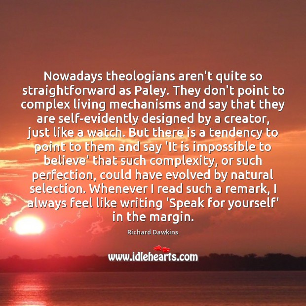 Nowadays theologians aren’t quite so straightforward as Paley. They don’t point to Richard Dawkins Picture Quote
