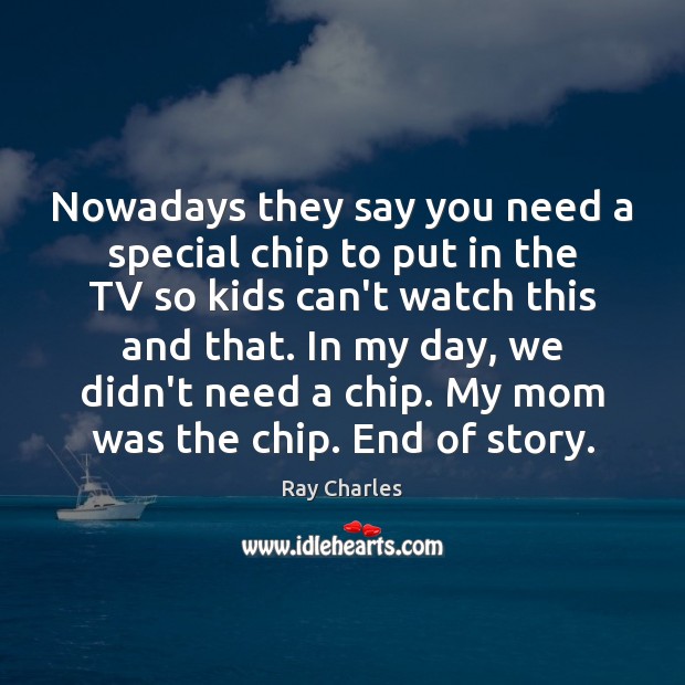 Nowadays they say you need a special chip to put in the Ray Charles Picture Quote