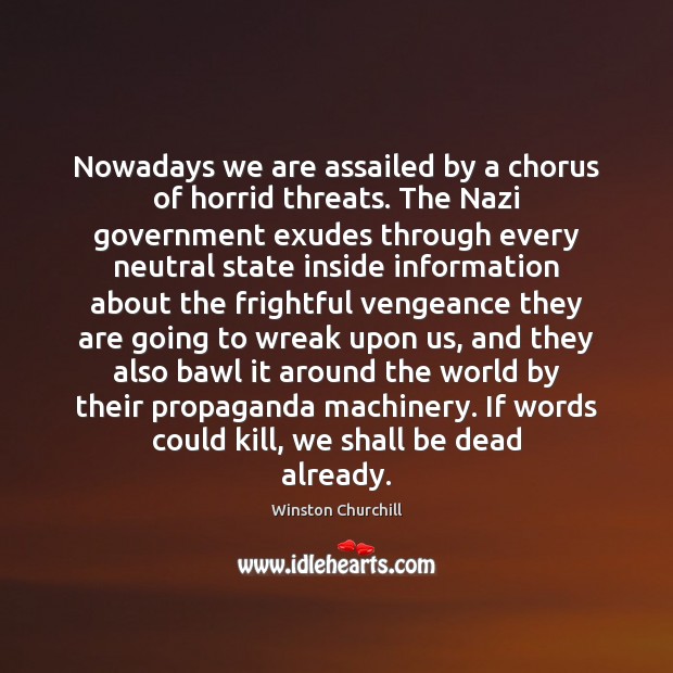 Nowadays we are assailed by a chorus of horrid threats. The Nazi 