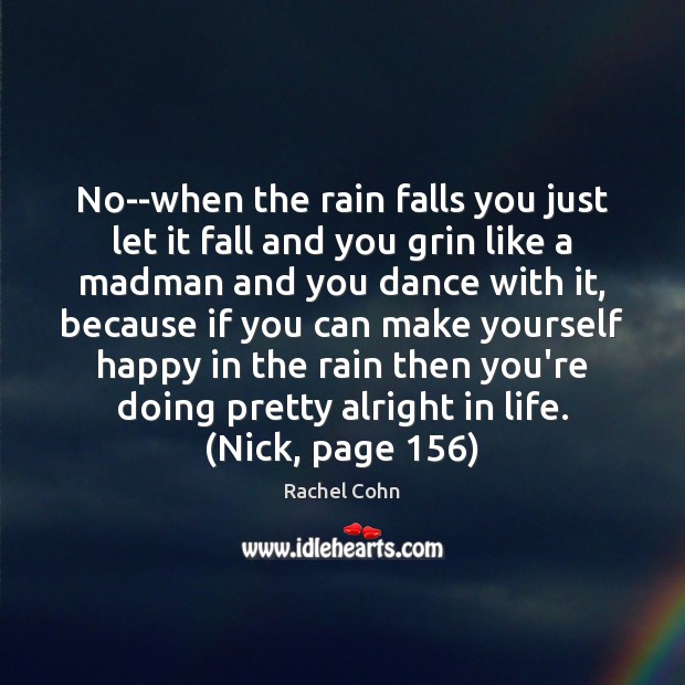 No–when the rain falls you just let it fall and you grin Image