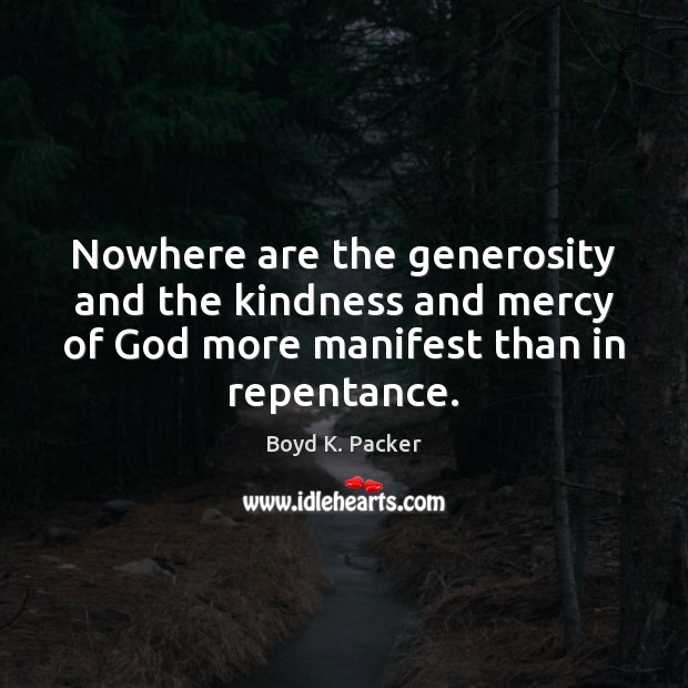Nowhere are the generosity and the kindness and mercy of God more Image