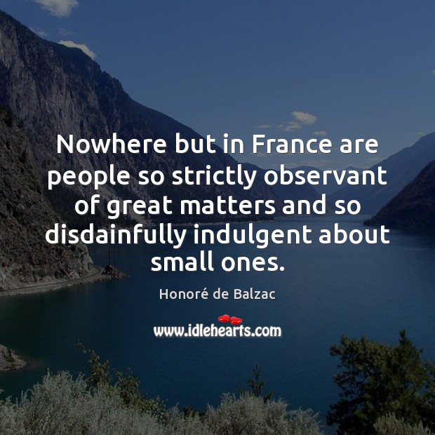 Nowhere but in France are people so strictly observant of great matters Image