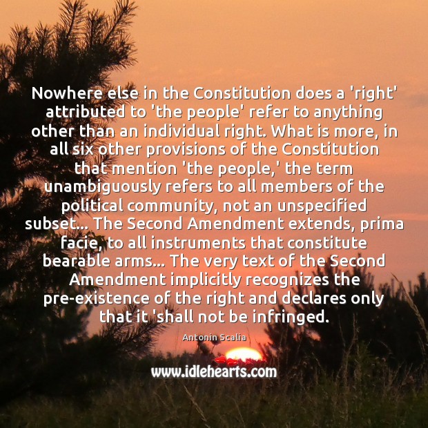 Nowhere else in the Constitution does a ‘right’ attributed to ‘the people’ Antonin Scalia Picture Quote