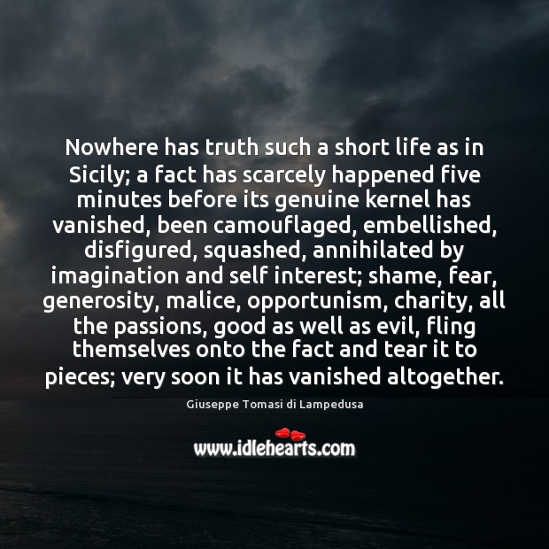 Nowhere has truth such a short life as in Sicily; a fact Giuseppe Tomasi di Lampedusa Picture Quote