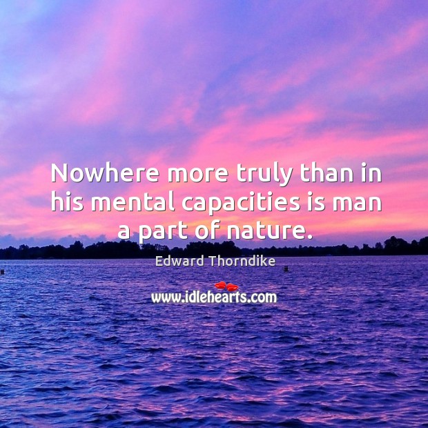 Nowhere more truly than in his mental capacities is man a part of nature. Image