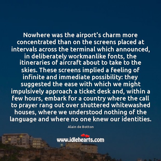 Nowhere was the airport’s charm more concentrated than on the screens placed Alain de Botton Picture Quote