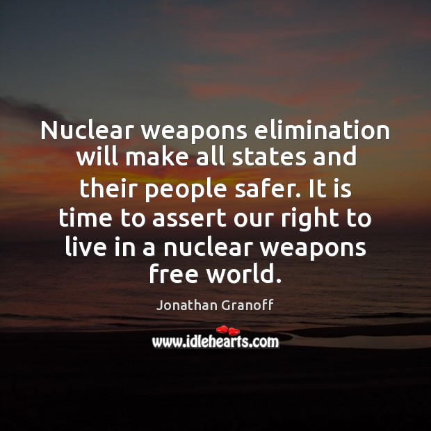 Nuclear weapons elimination will make all states and their people safer. It Image