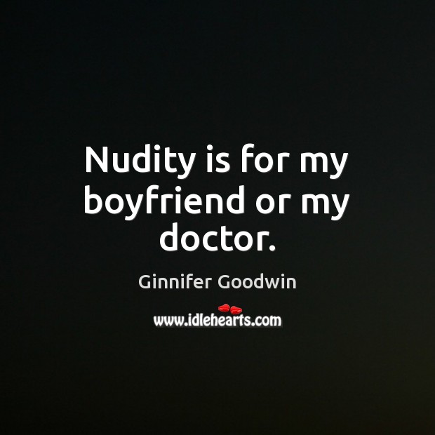 Nudity is for my boyfriend or my doctor. Image