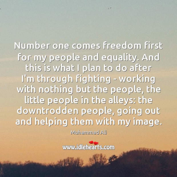 Number one comes freedom first for my people and equality. And this Muhammad Ali Picture Quote
