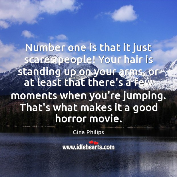 Number one is that it just scares people! Your hair is standing Gina Philips Picture Quote