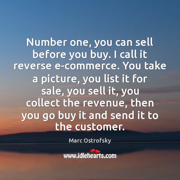 Number one, you can sell before you buy. I call it reverse Marc Ostrofsky Picture Quote